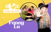 Fuera de Joda con Fanny Lu.