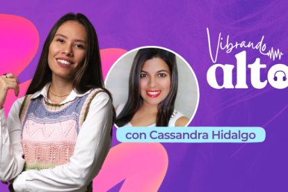 Vibrando alto con la psicóloga Cassandra Hidalgo.