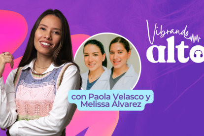 Paola Velasco y Melissa Álvarez en pódcast Vibrando Alto.