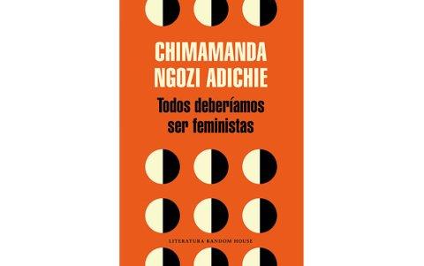 Todos deberíamos ser feministas. Autora: Chimamanda Ngozi Adichie.