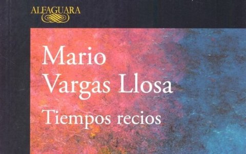 Tiempos recios, la nueva novela de Mario Vargas Llosa