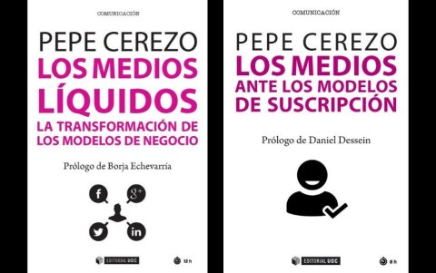 Los dos más recientes libros de Pepe Cerezo: 'Los Medios líquidos. La transformación de los modelos de negocio' (2018) y 'Los medios ante los modelos de suscripción' (2019).