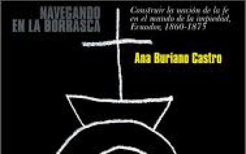 Portada de Navegando en la borrasca: construir la nación de la fe en el mundo de la impiedad. Ecuador, 1860-1875.