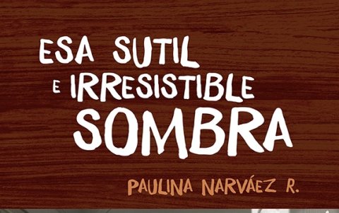 Esa sutil e irresistible sombra  es un relato publicado por la editorial Rayuela Editores.