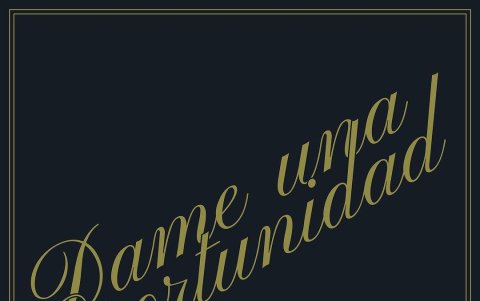 Dame una oportunidad.