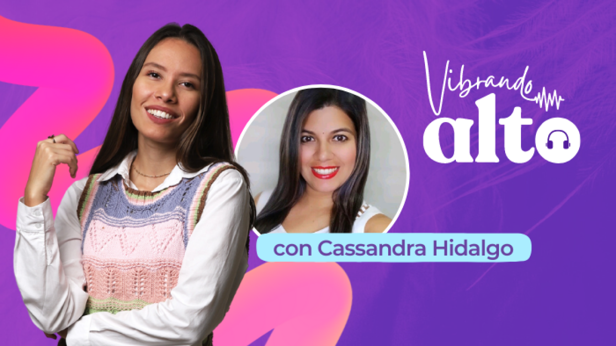 Vibrando alto con la psicóloga Cassandra Hidalgo.