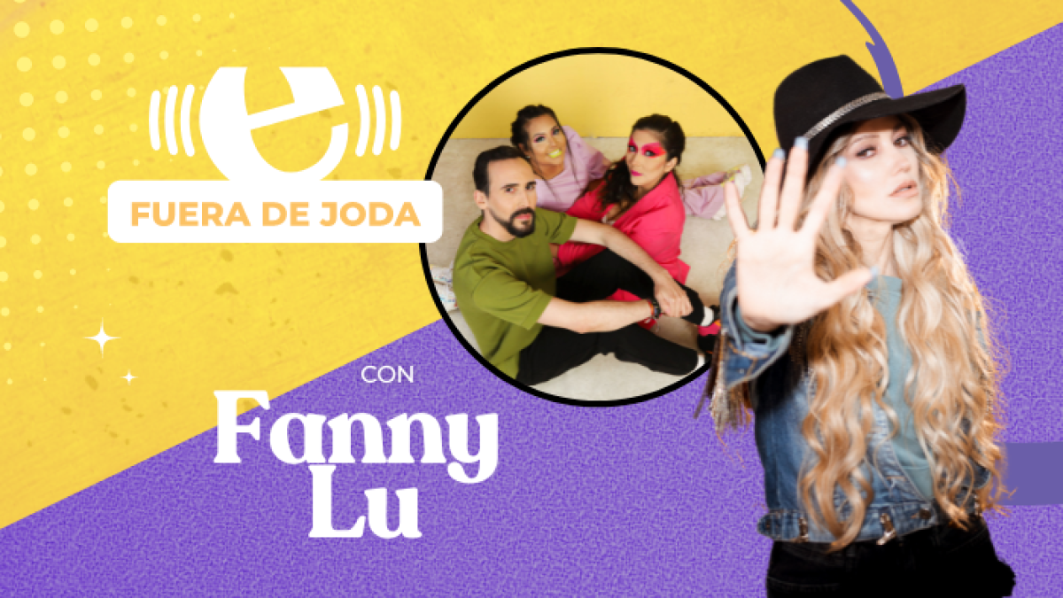 Fuera de Joda con Fanny Lu.