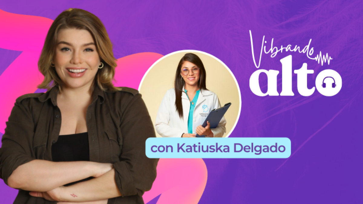 Pódcast Vibrando Alto, con Katiuska Delgado.